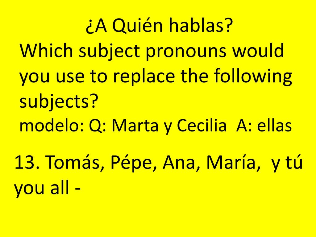 13. Tomás, Pépe, Ana, María, y tú you all -