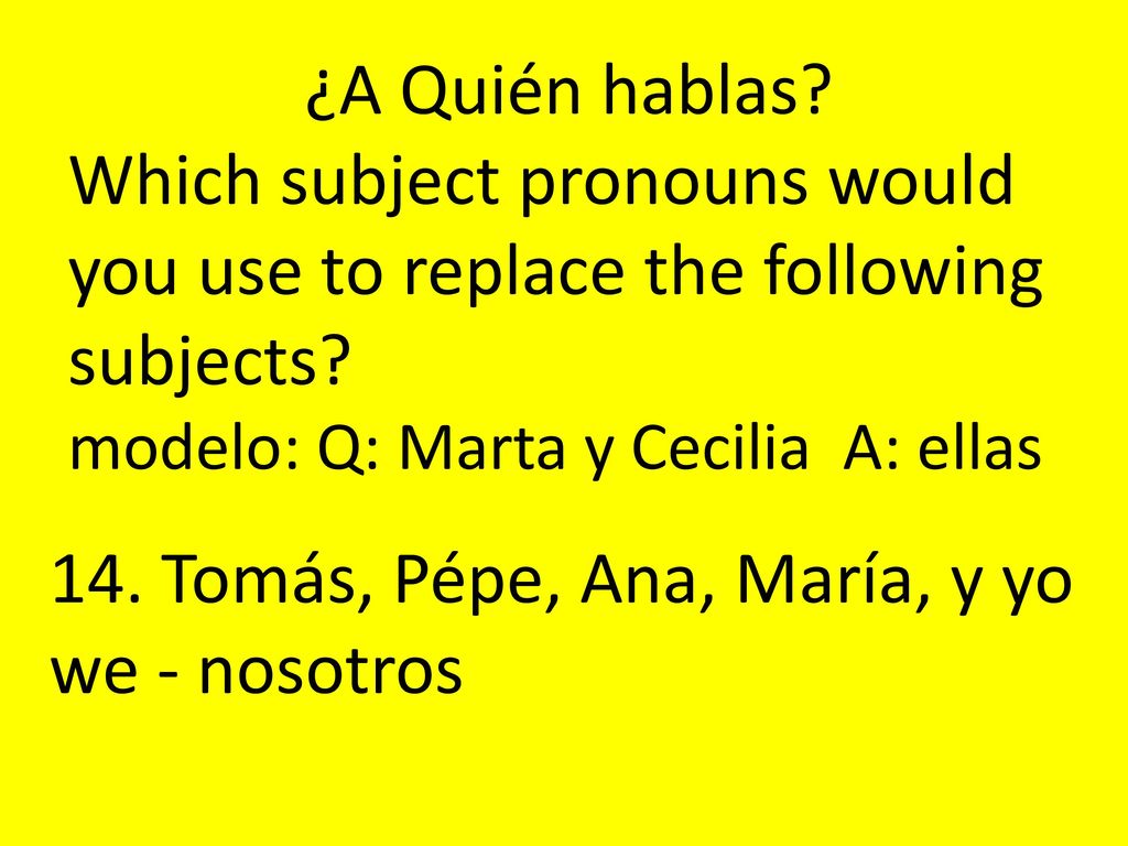 14. Tomás, Pépe, Ana, María, y yo we - nosotros