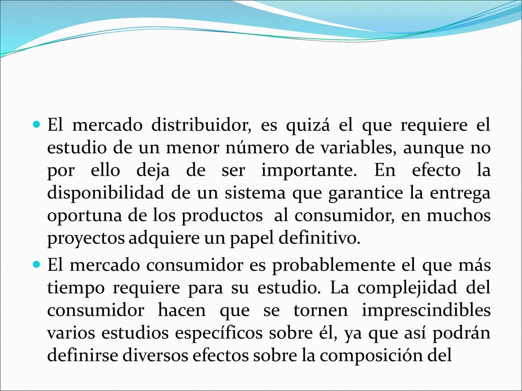 El mercado distribuidor, es quizá el que requiere el estudio de un menor número de variables, aunque no por ello deja de ser importante. En efecto la disponibilidad de un sistema que garantice la entrega oportuna de los productos al consumidor, en muchos proyectos adquiere un papel definitivo.