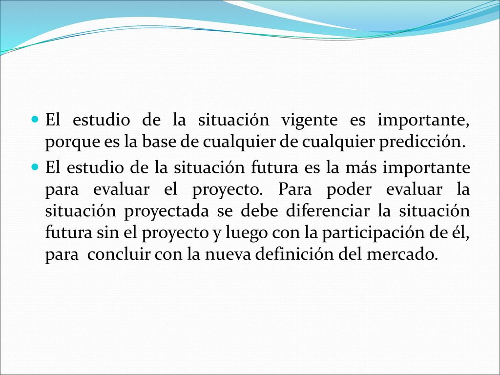 El estudio de la situación vigente es importante, porque es la base de cualquier de cualquier predicción.
