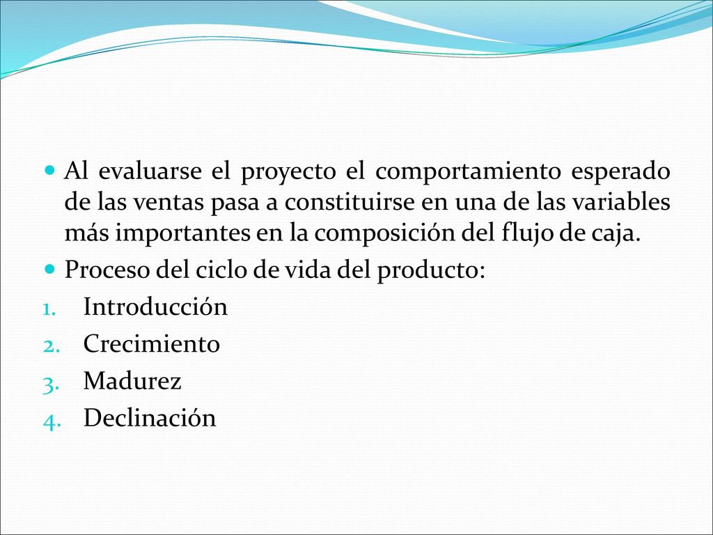 Al evaluarse el proyecto el comportamiento esperado de las ventas pasa a constituirse en una de las variables más importantes en la composición del flujo de caja.
