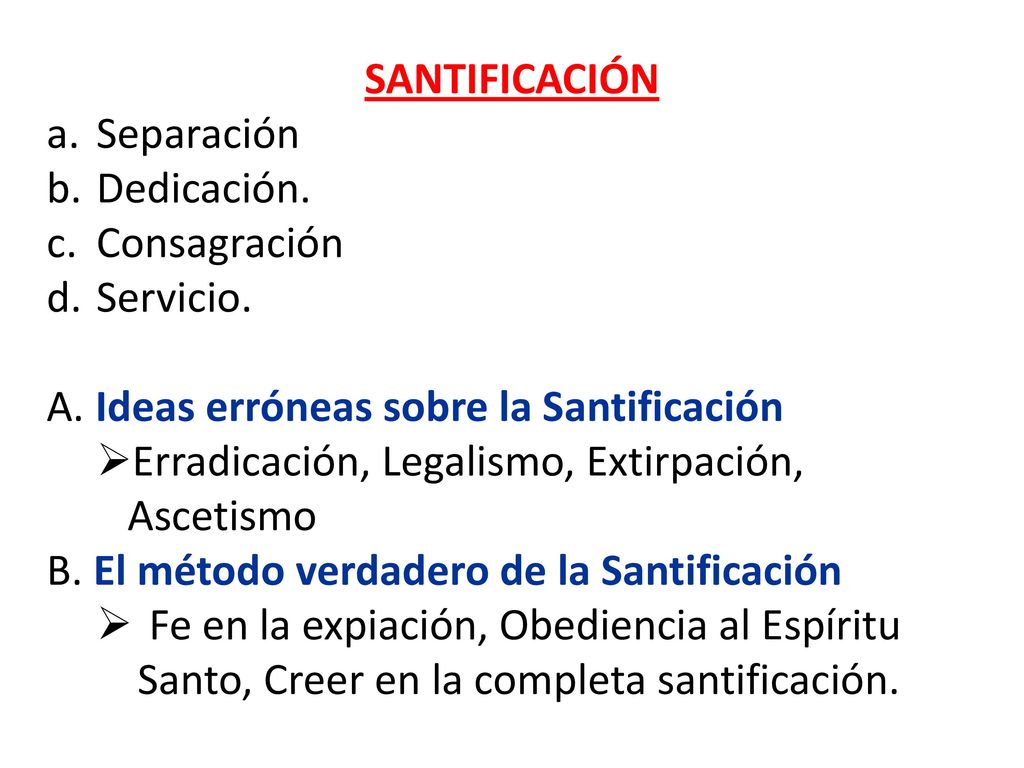 SANTIFICACIÓN Separación. Dedicación. Consagración. Servicio. Ideas erróneas sobre la Santificación.