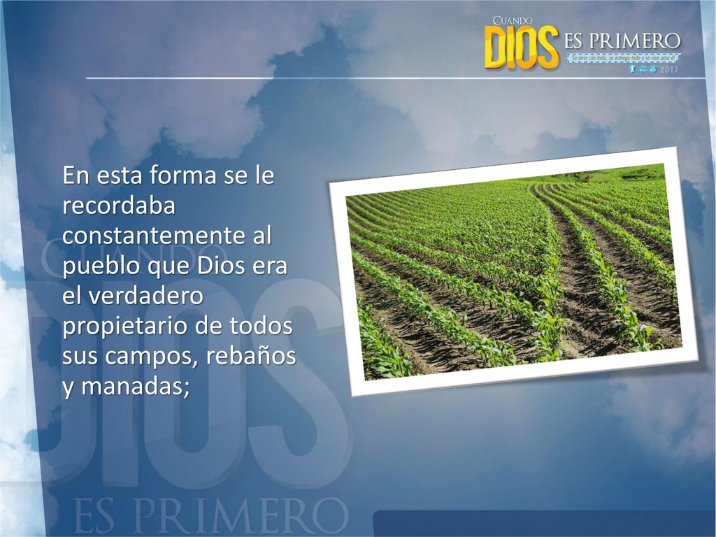 En esta forma se le recordaba constantemente al pueblo que Dios era el verdadero propietario de todos sus campos, rebaños y manadas;