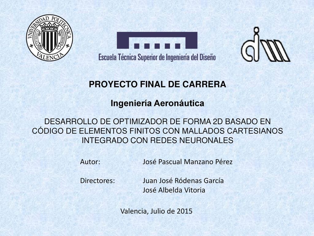 PROYECTO FINAL DE CARRERA Ingeniería Aeronáutica DESARROLLO DE OPTIMIZADOR DE FORMA 2D BASADO EN CÓDIGO DE ELEMENTOS FINITOS CON MALLADOS CARTESIANOS INTEGRADO CON REDES NEURONALES