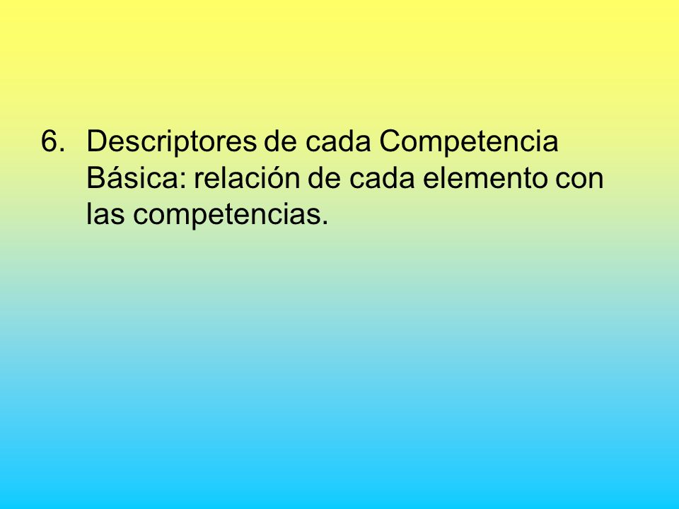 Descriptores de cada Competencia Básica: relación de cada elemento con las competencias.