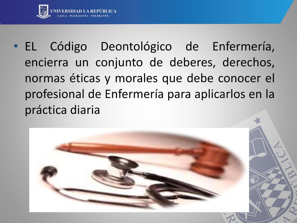 EL Código Deontológico de Enfermería, encierra un conjunto de deberes, derechos, normas éticas y morales que debe conocer el profesional de Enfermería para aplicarlos en la práctica diaria