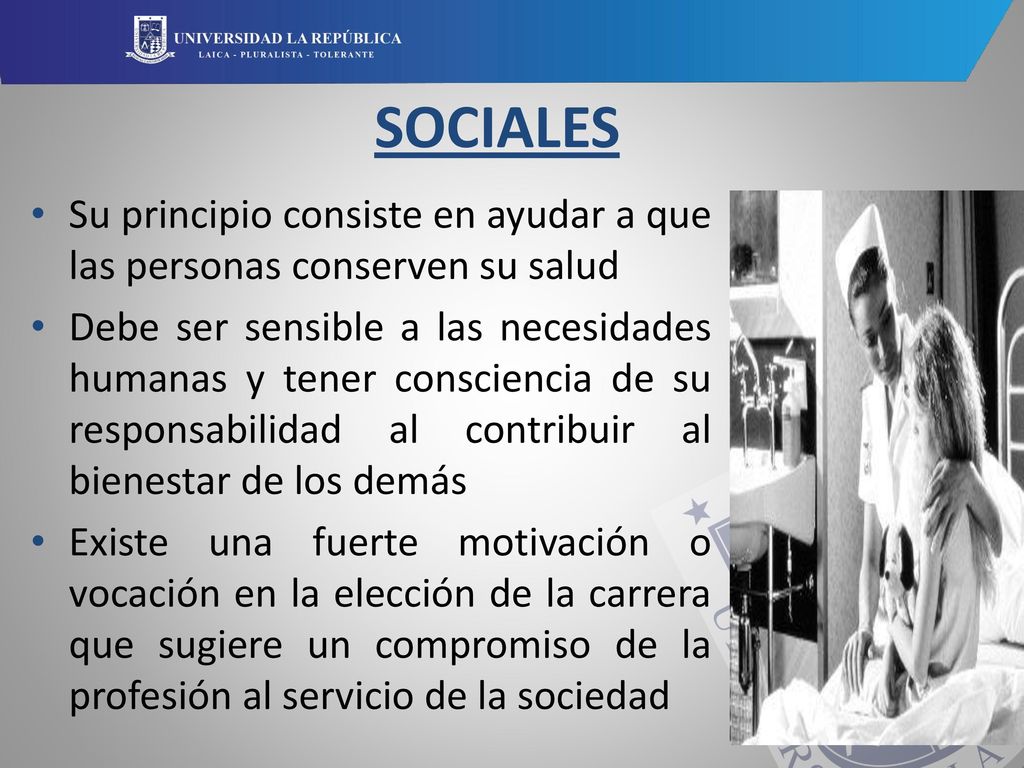 SOCIALES Su principio consiste en ayudar a que las personas conserven su salud.