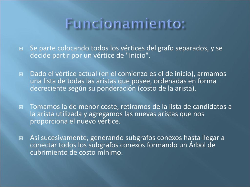 Funcionamiento: Se parte colocando todos los vértices del grafo separados, y se decide partir por un vértice de Inicio .