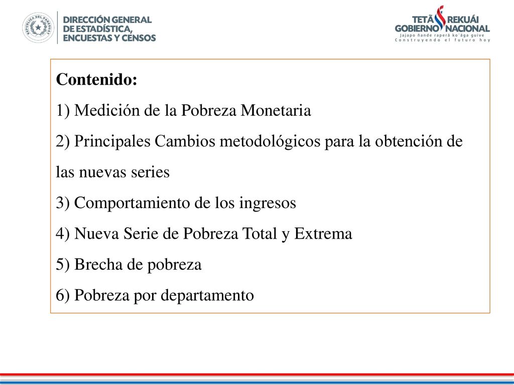 Contenido: 1) Medición de la Pobreza Monetaria. 2) Principales Cambios metodológicos para la obtención de las nuevas series.