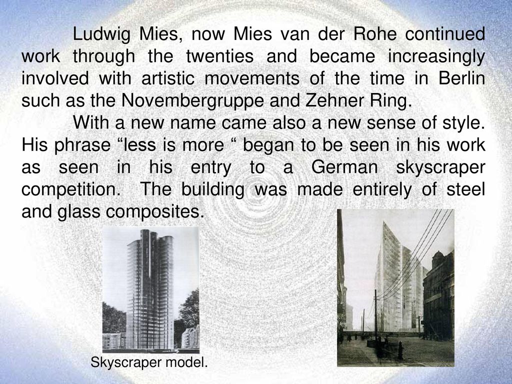 Ludwig Mies, now Mies van der Rohe continued work through the twenties and became increasingly involved with artistic movements of the time in Berlin such as the Novembergruppe and Zehner Ring.
