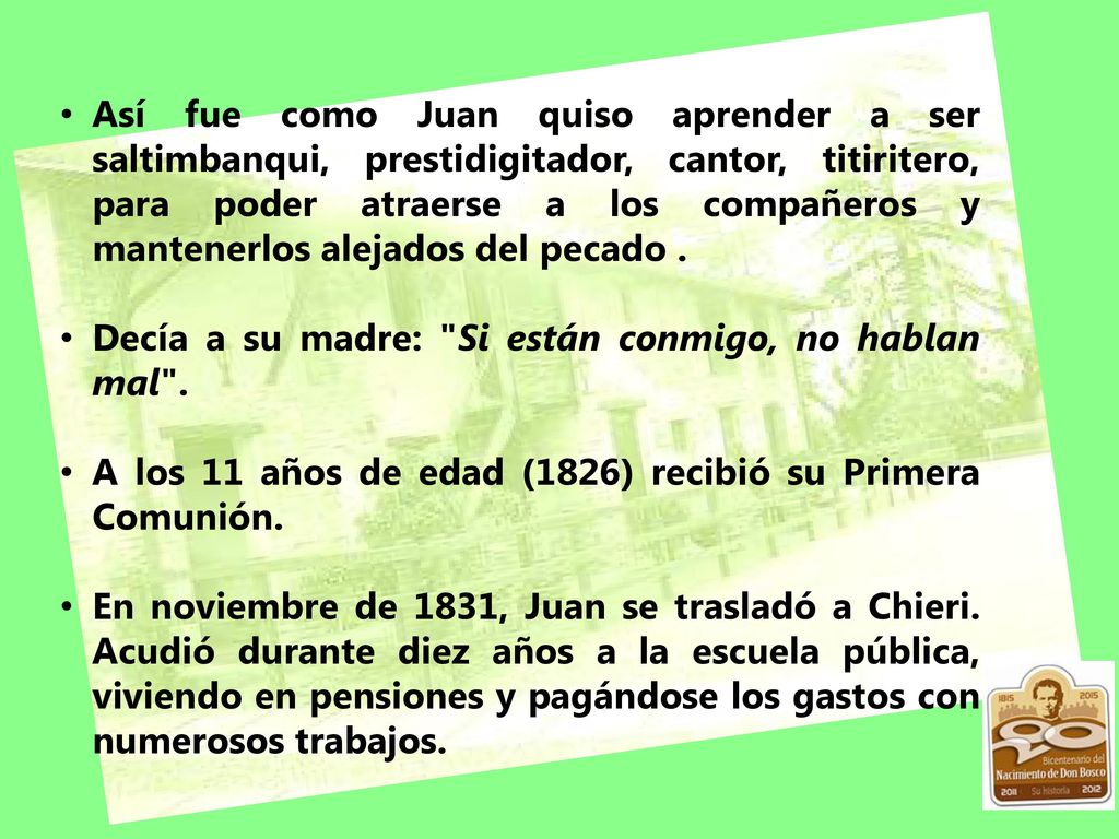 Así fue como Juan quiso aprender a ser saltimbanqui, prestidigitador, cantor, titiritero, para poder atraerse a los compañeros y mantenerlos alejados del pecado .