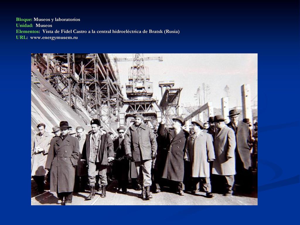 Bloque: Museos y laboratorios Unidad: Museos Elementos: Vista de Fidel Castro a la central hidroeléctrica de Bratsk (Rusia) URL: