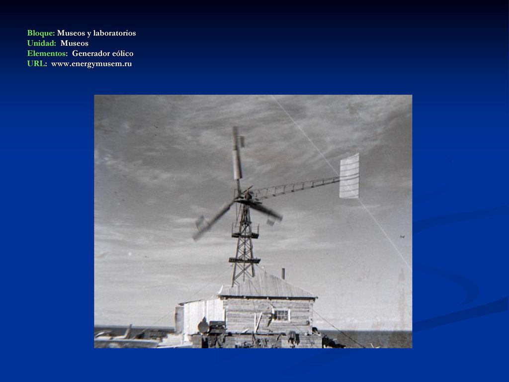 Bloque: Museos y laboratorios Unidad: Museos Elementos: Generador eólico URL: