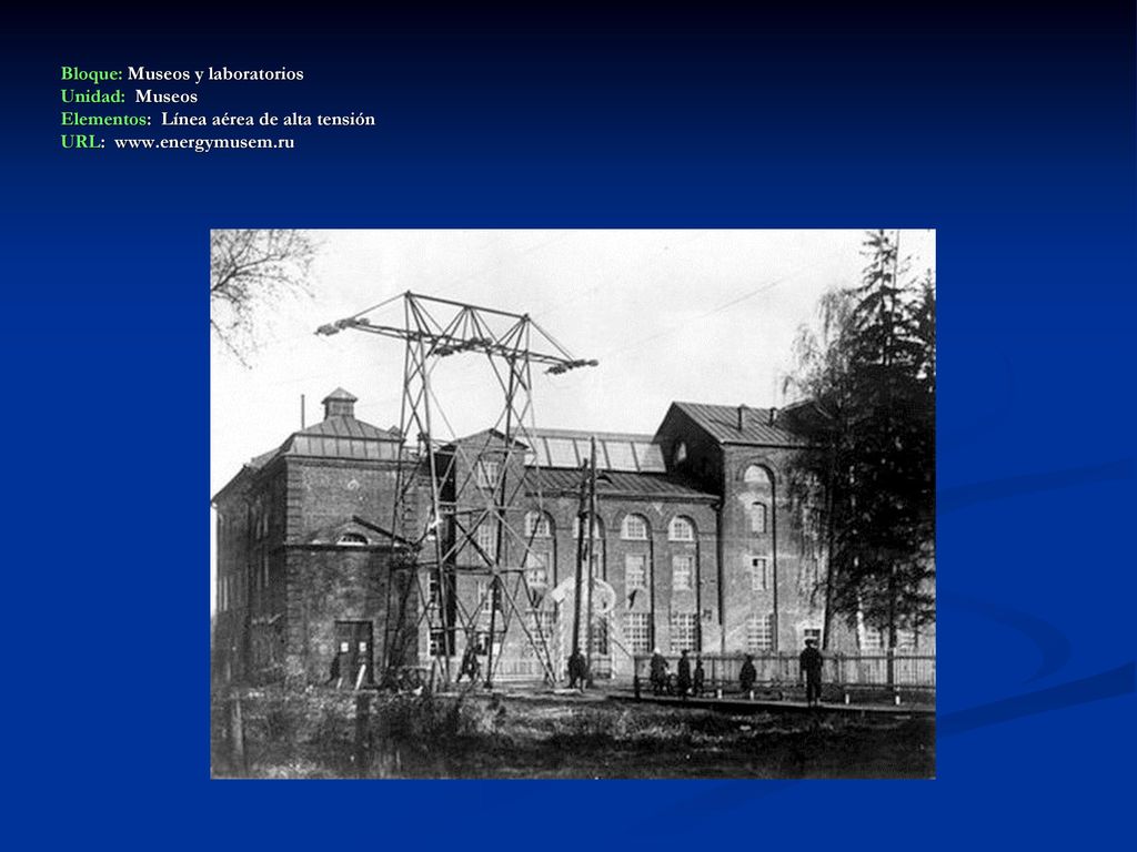 Bloque: Museos y laboratorios Unidad: Museos Elementos: Línea aérea de alta tensión URL: