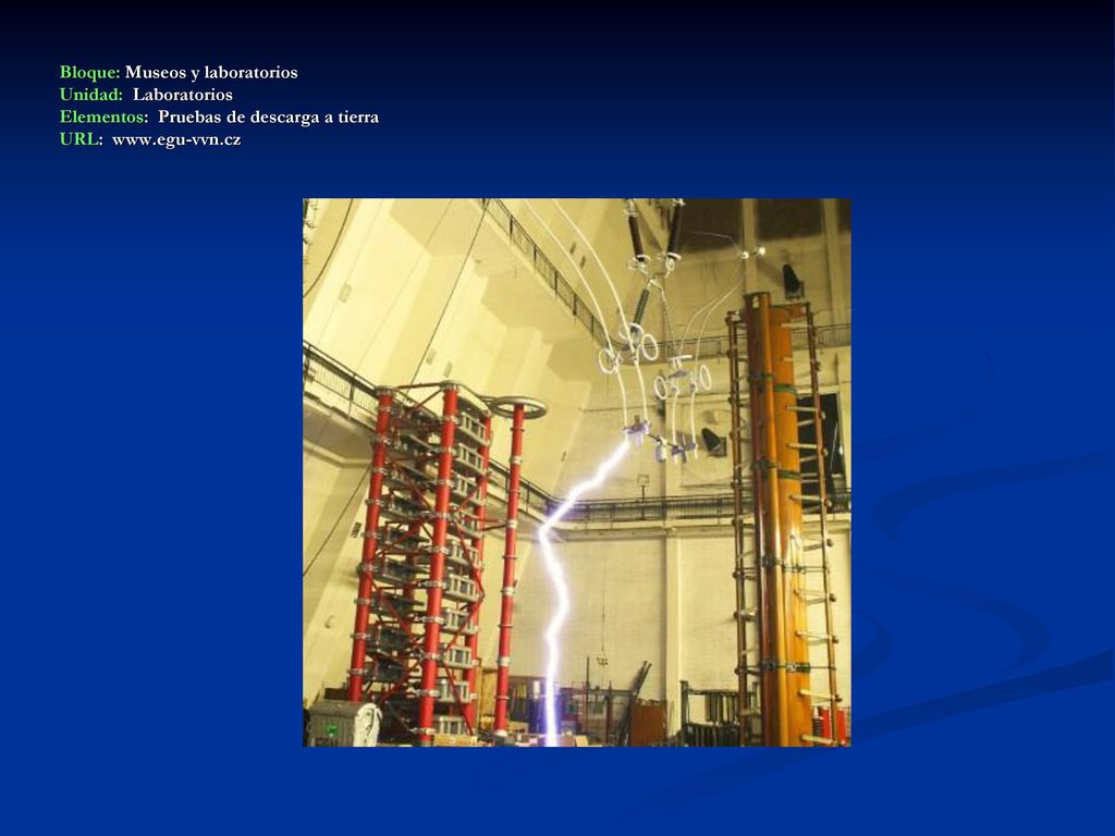 Bloque: Museos y laboratorios Unidad: Laboratorios Elementos: Pruebas de descarga a tierra URL: