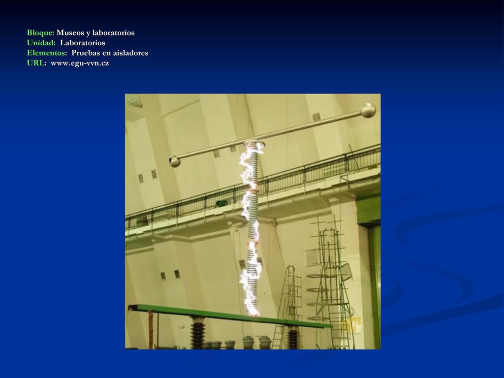 Bloque: Museos y laboratorios Unidad: Laboratorios Elementos: Pruebas en aisladores URL: