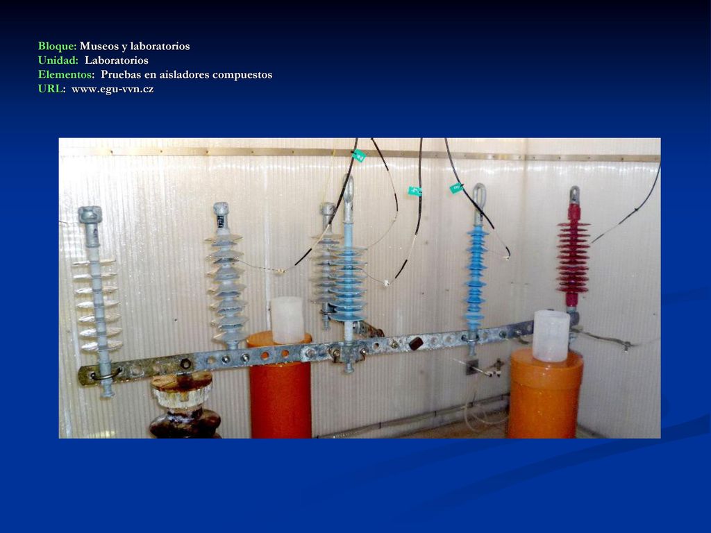 Bloque: Museos y laboratorios Unidad: Laboratorios Elementos: Pruebas en aisladores compuestos URL: