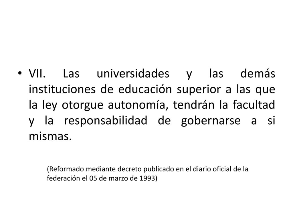 VII. Las universidades y las demás instituciones de educación superior a las que la ley otorgue autonomía, tendrán la facultad y la responsabilidad de gobernarse a si mismas.