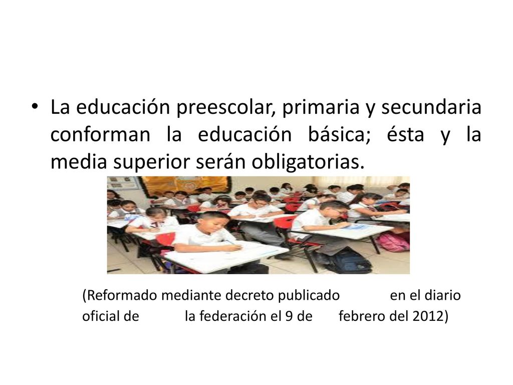 La educación preescolar, primaria y secundaria conforman la educación básica; ésta y la media superior serán obligatorias.