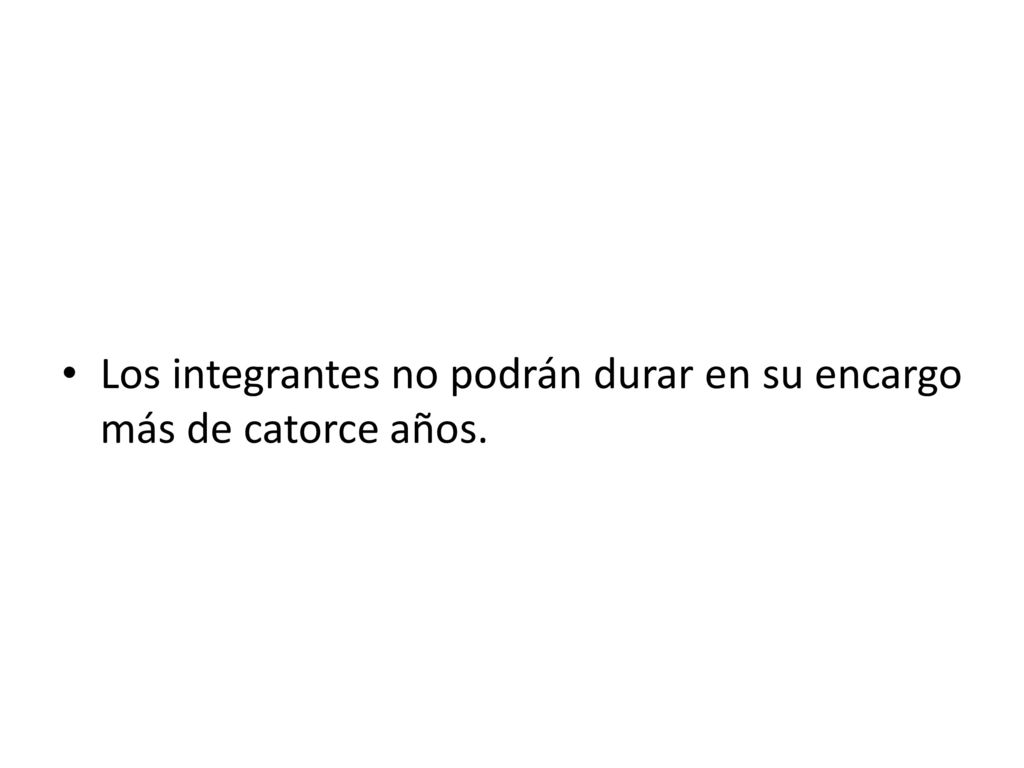 Los integrantes no podrán durar en su encargo más de catorce años.
