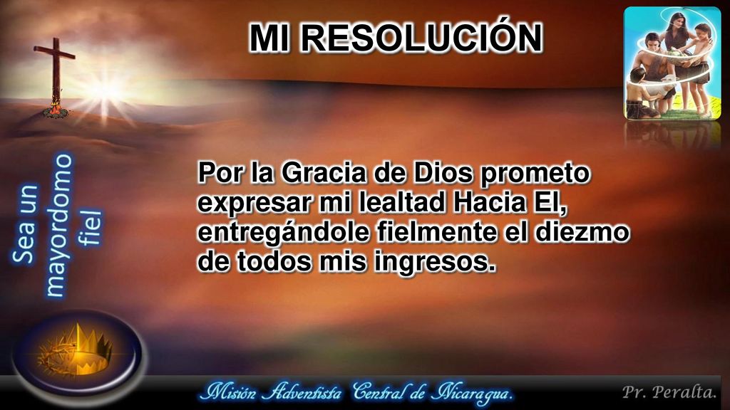 MI RESOLUCIÓN Por la Gracia de Dios prometo expresar mi lealtad Hacia El, entregándole fielmente el diezmo de todos mis ingresos.