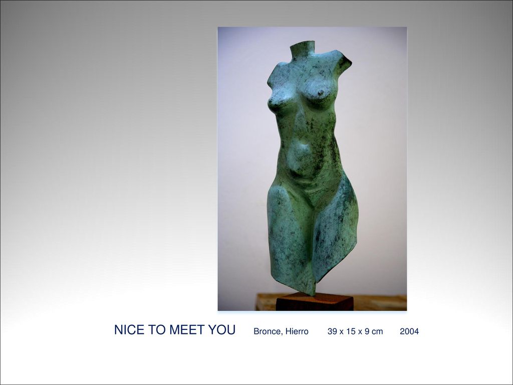 NICE TO MEET YOU Bronce, Hierro 39 x 15 x 9 cm 2004