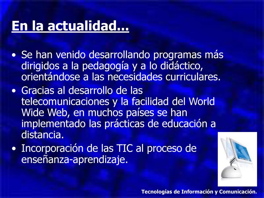 En la actualidad... Se han venido desarrollando programas más dirigidos a la pedagogía y a lo didáctico, orientándose a las necesidades curriculares.