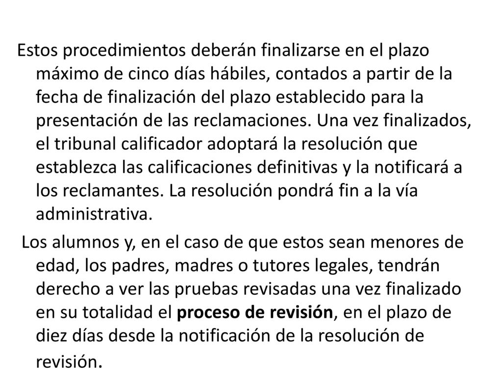 Estos procedimientos deberán finalizarse en el plazo máximo de cinco días hábiles, contados a partir de la fecha de finalización del plazo establecido para la presentación de las reclamaciones.