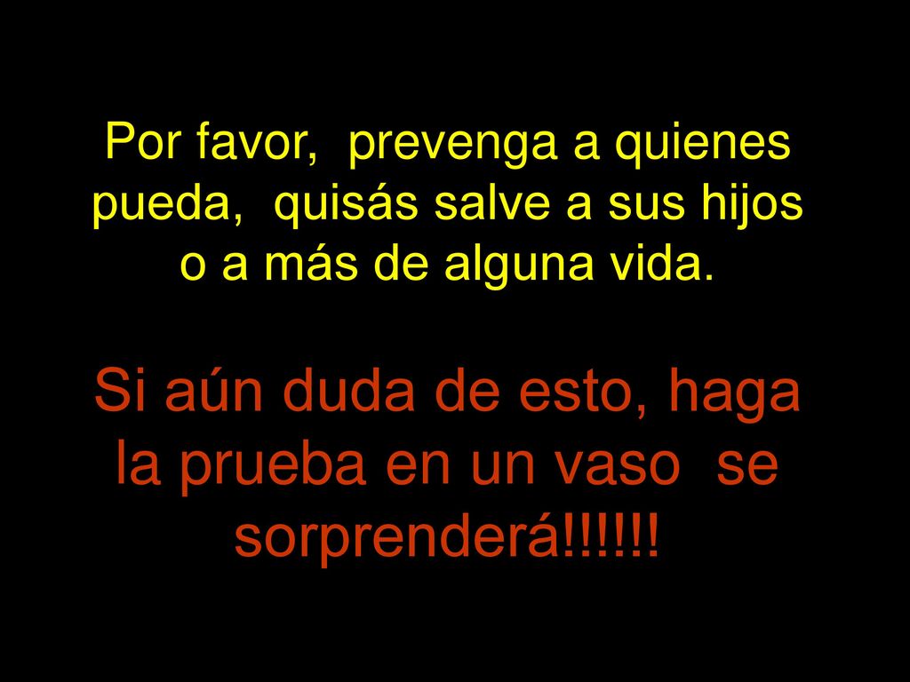 Por favor, prevenga a quienes pueda, quisás salve a sus hijos o a más de alguna vida.