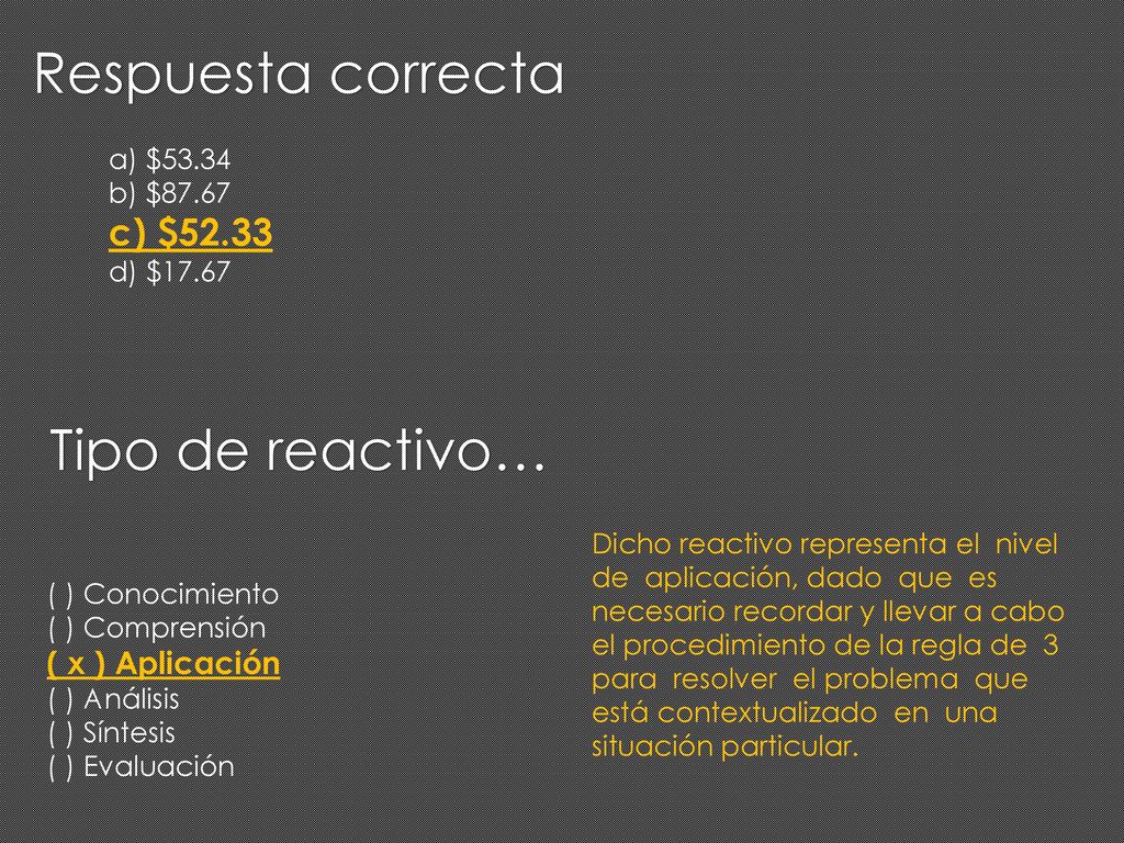Respuesta correcta Tipo de reactivo… c) $52.33 ( x ) Aplicación