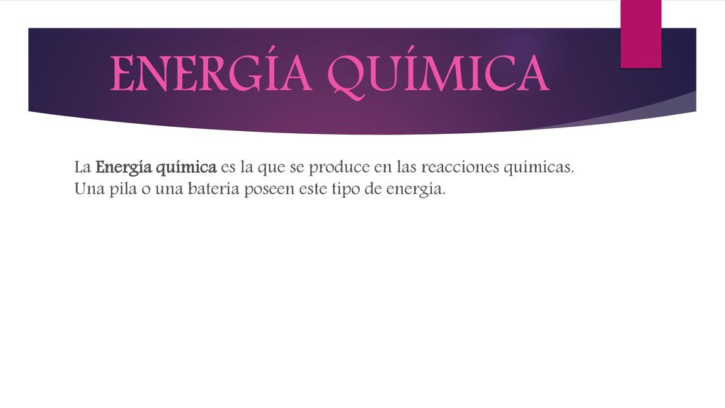 ENERGÍA QUÍMICA La Energía química es la que se produce en las reacciones químicas.
