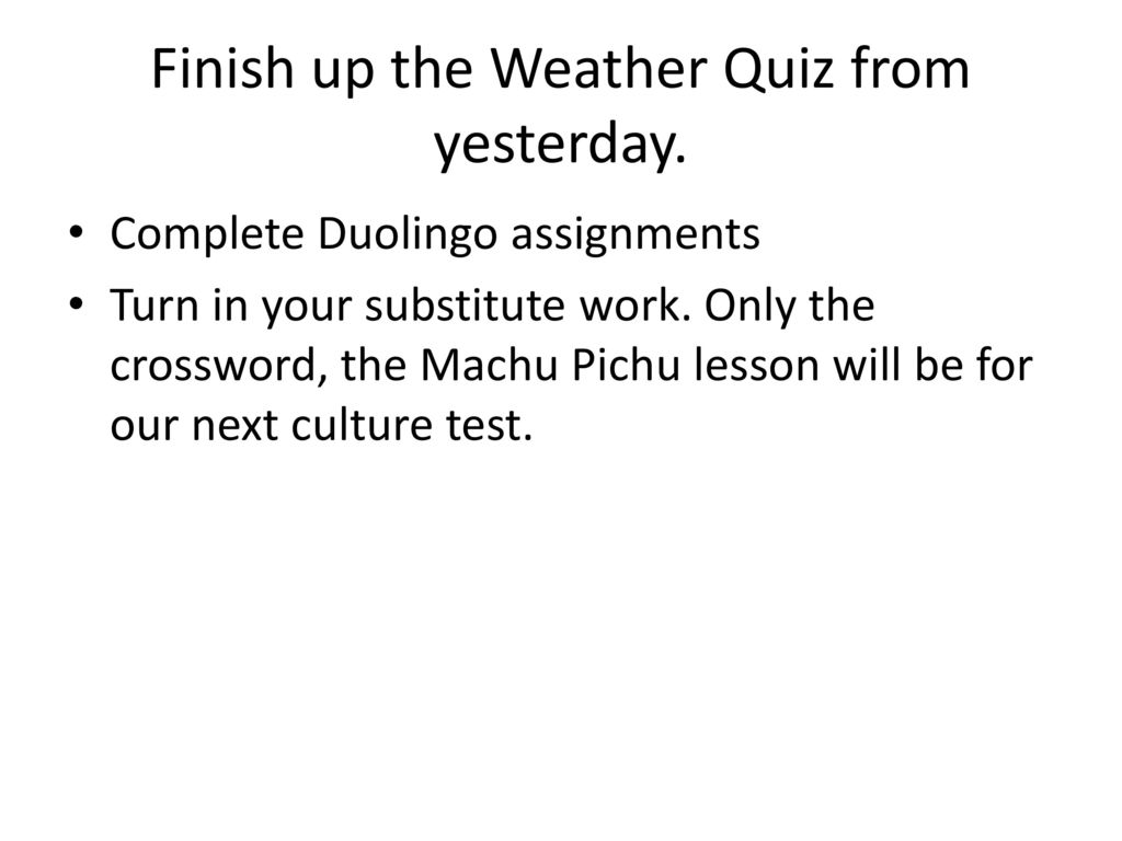 Finish up the Weather Quiz from yesterday.