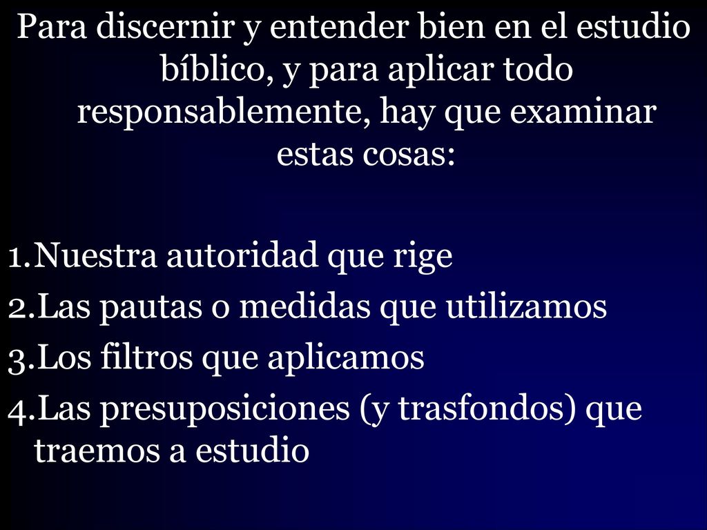 Para discernir y entender bien en el estudio bíblico, y para aplicar todo responsablemente, hay que examinar estas cosas: