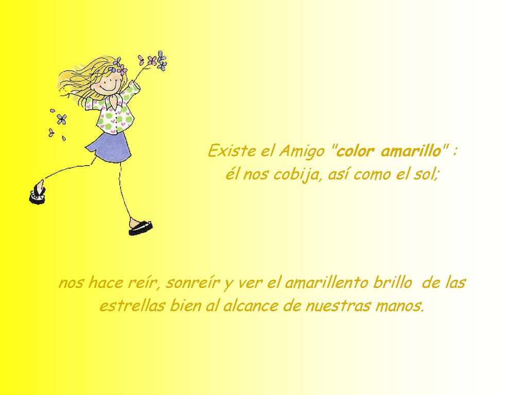 Existe el Amigo color amarillo : él nos cobija, así como el sol;