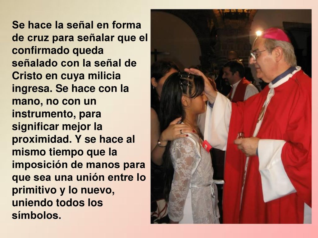 Se hace la señal en forma de cruz para señalar que el confirmado queda señalado con la señal de Cristo en cuya milicia ingresa.