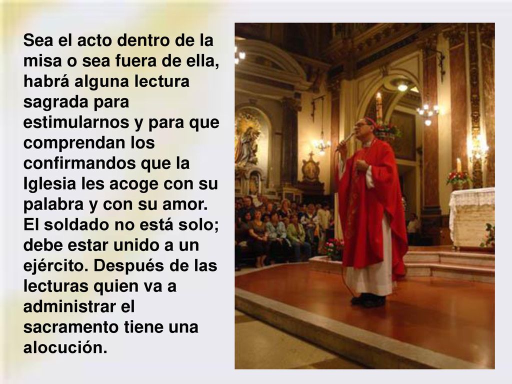 Sea el acto dentro de la misa o sea fuera de ella, habrá alguna lectura sagrada para estimularnos y para que comprendan los confirmandos que la Iglesia les acoge con su palabra y con su amor.
