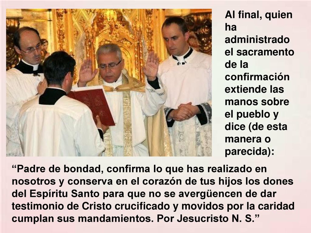 Al final, quien ha administrado el sacramento de la confirmación extiende las manos sobre el pueblo y dice (de esta manera o parecida):
