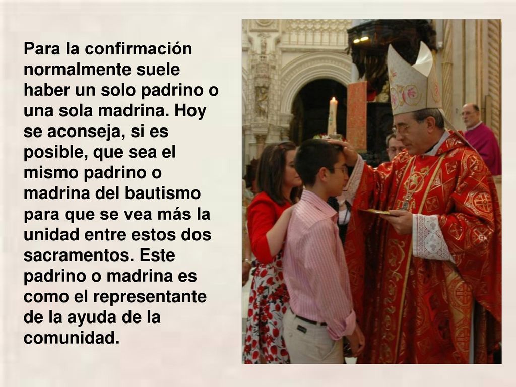 Para la confirmación normalmente suele haber un solo padrino o una sola madrina.