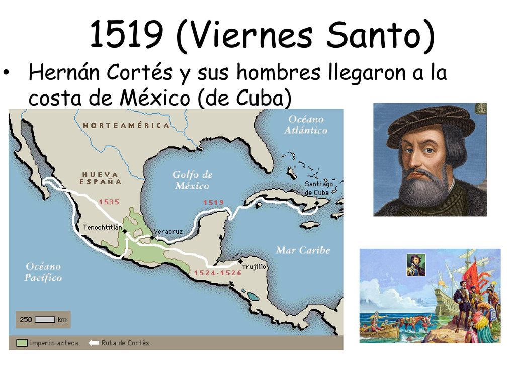 1519 (Viernes Santo) Hernán Cortés y sus hombres llegaron a la costa de México (de Cuba)