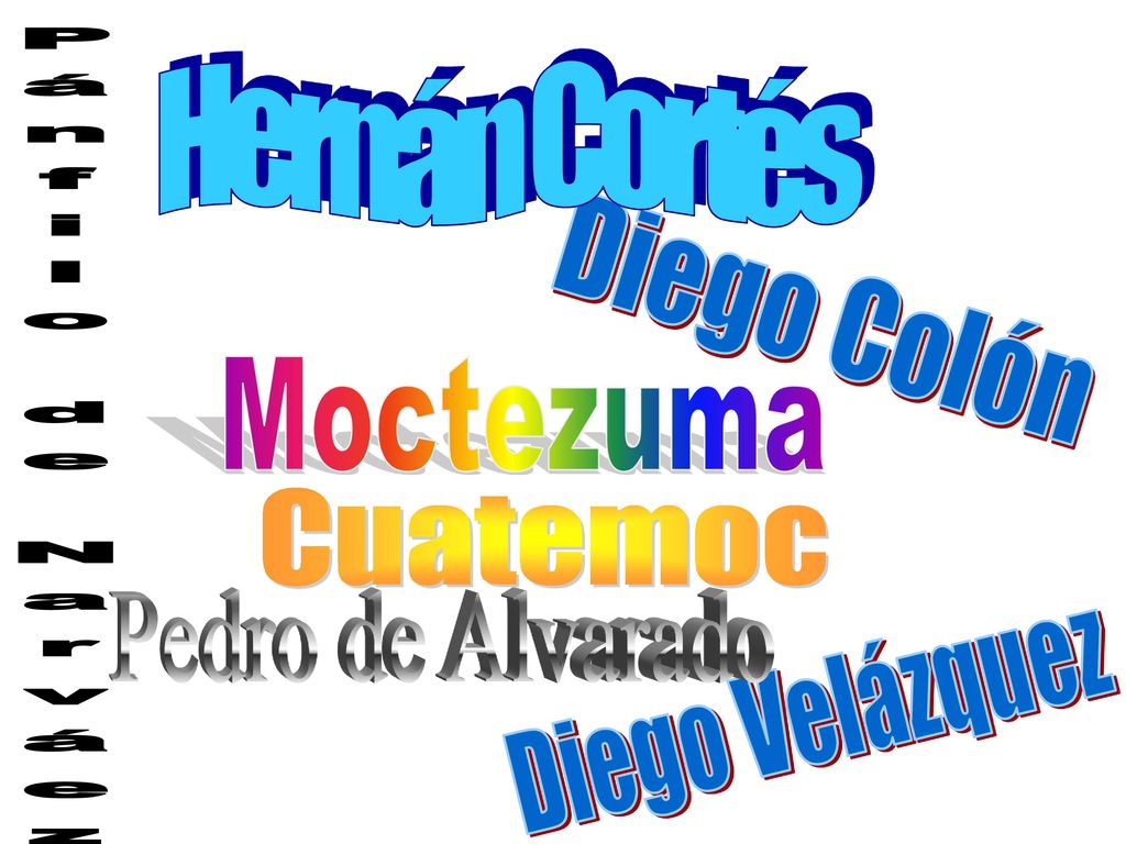 Hernán Cortés Diego Colón Moctezuma Pánfilo de Narváez Cuatemoc Pedro de Alvarado Diego Velázquez