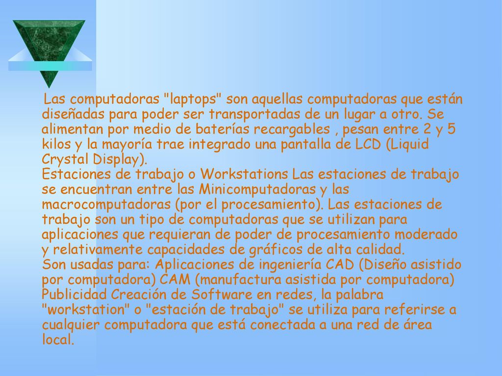 Las computadoras laptops son aquellas computadoras que están diseñadas para poder ser transportadas de un lugar a otro.