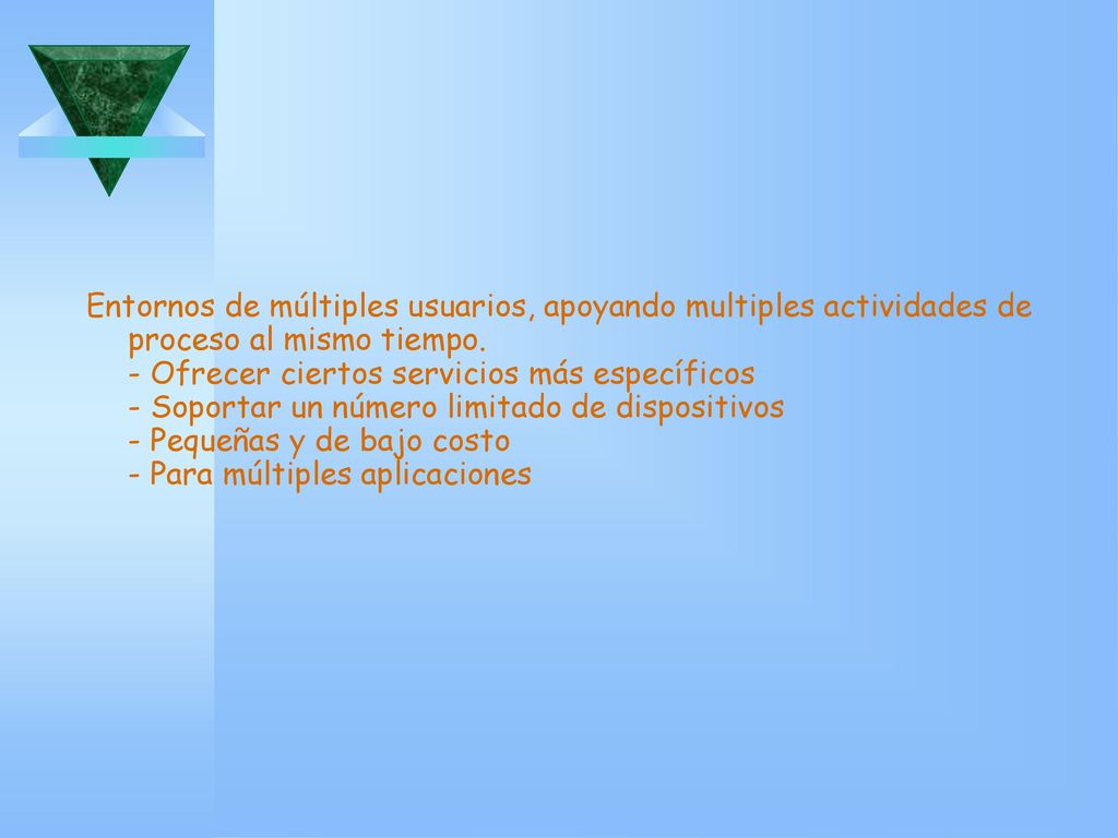 Entornos de múltiples usuarios, apoyando multiples actividades de proceso al mismo tiempo.