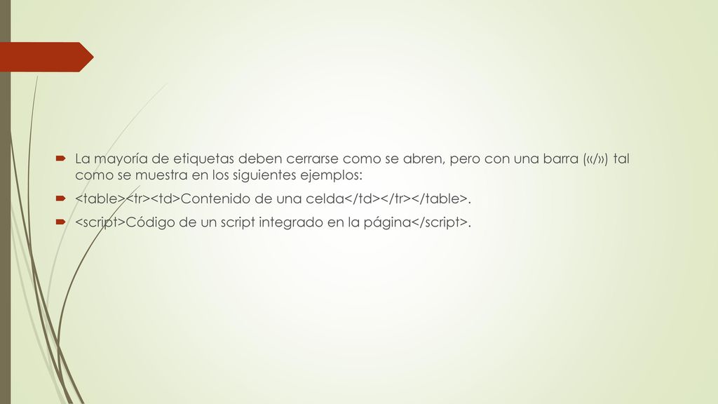 La mayoría de etiquetas deben cerrarse como se abren, pero con una barra («/») tal como se muestra en los siguientes ejemplos: