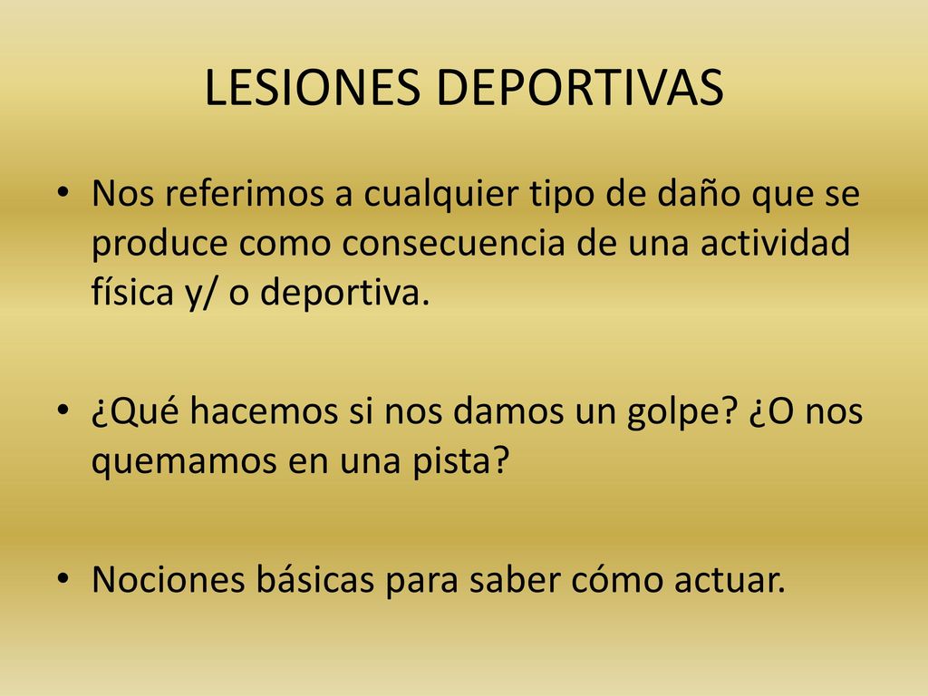 LESIONES DEPORTIVAS Nos referimos a cualquier tipo de daño que se produce como consecuencia de una actividad física y/ o deportiva.