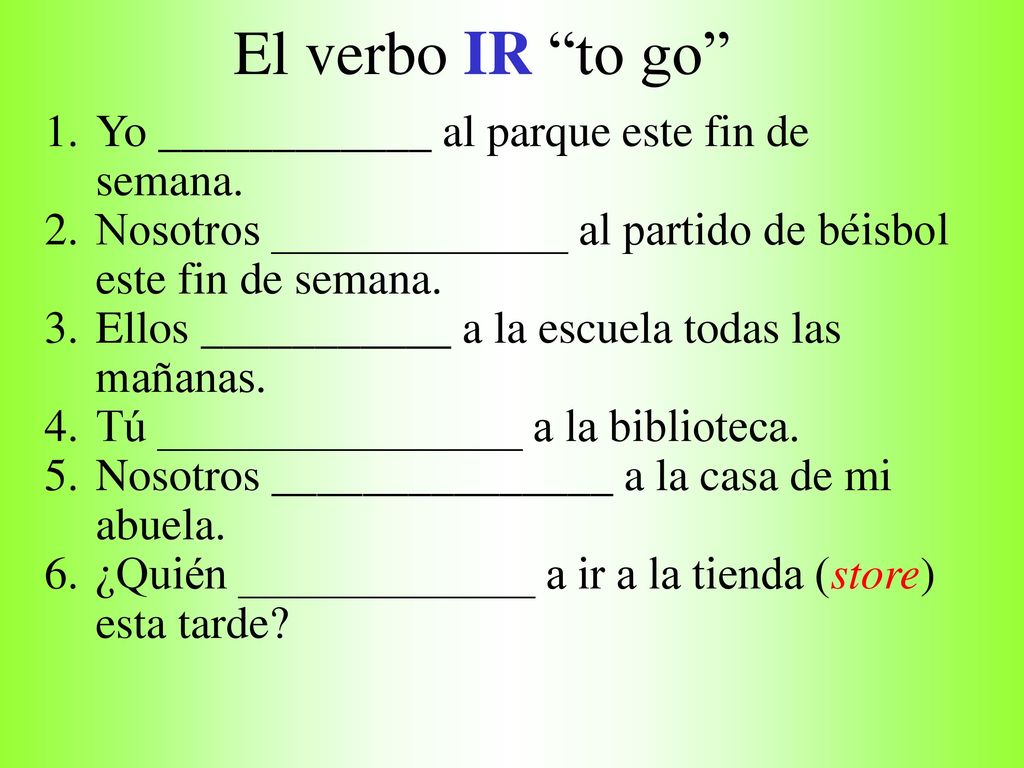 El verbo IR to go Yo ____________ al parque este fin de semana.