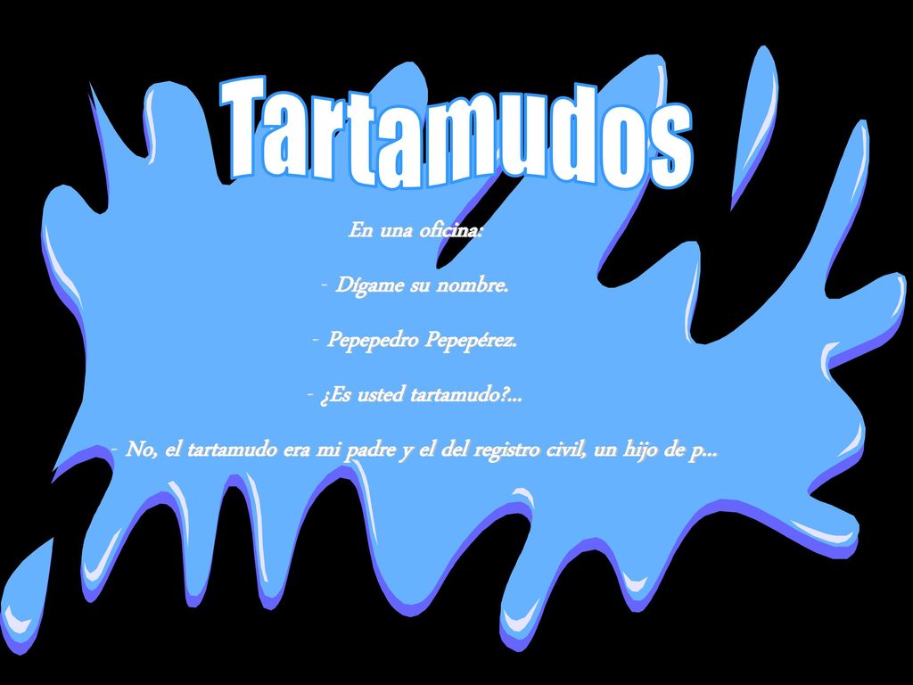No, el tartamudo era mi padre y el del registro civil, un hijo de p...