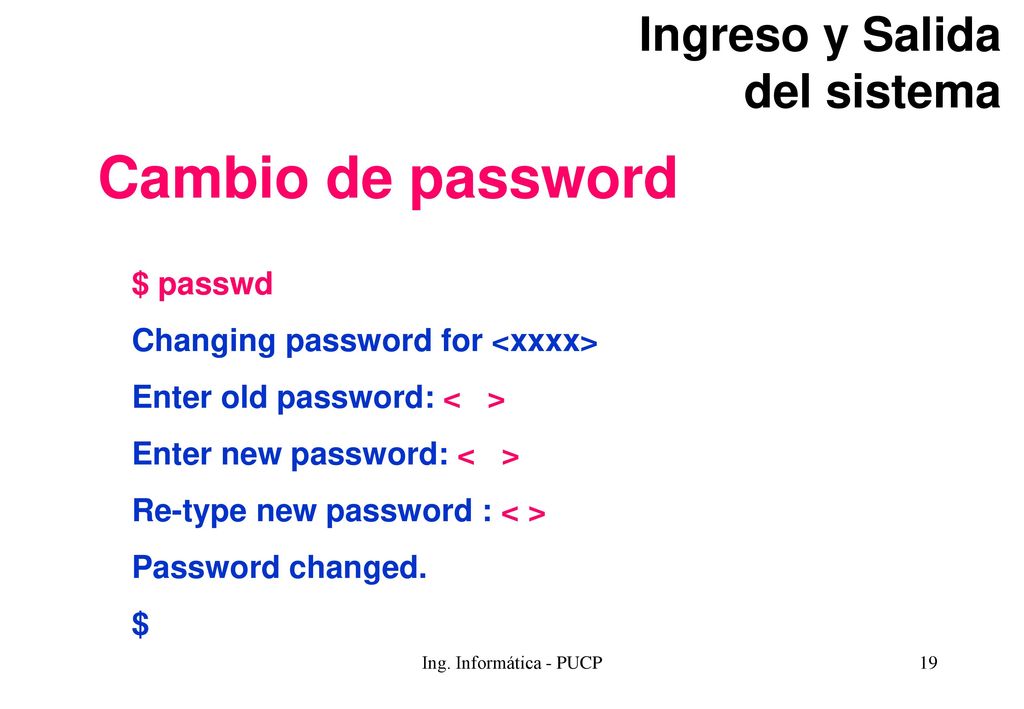 Cambio de password Ingreso y Salida del sistema $ passwd