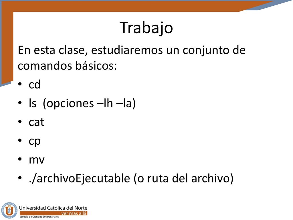 Trabajo En esta clase, estudiaremos un conjunto de comandos básicos:
