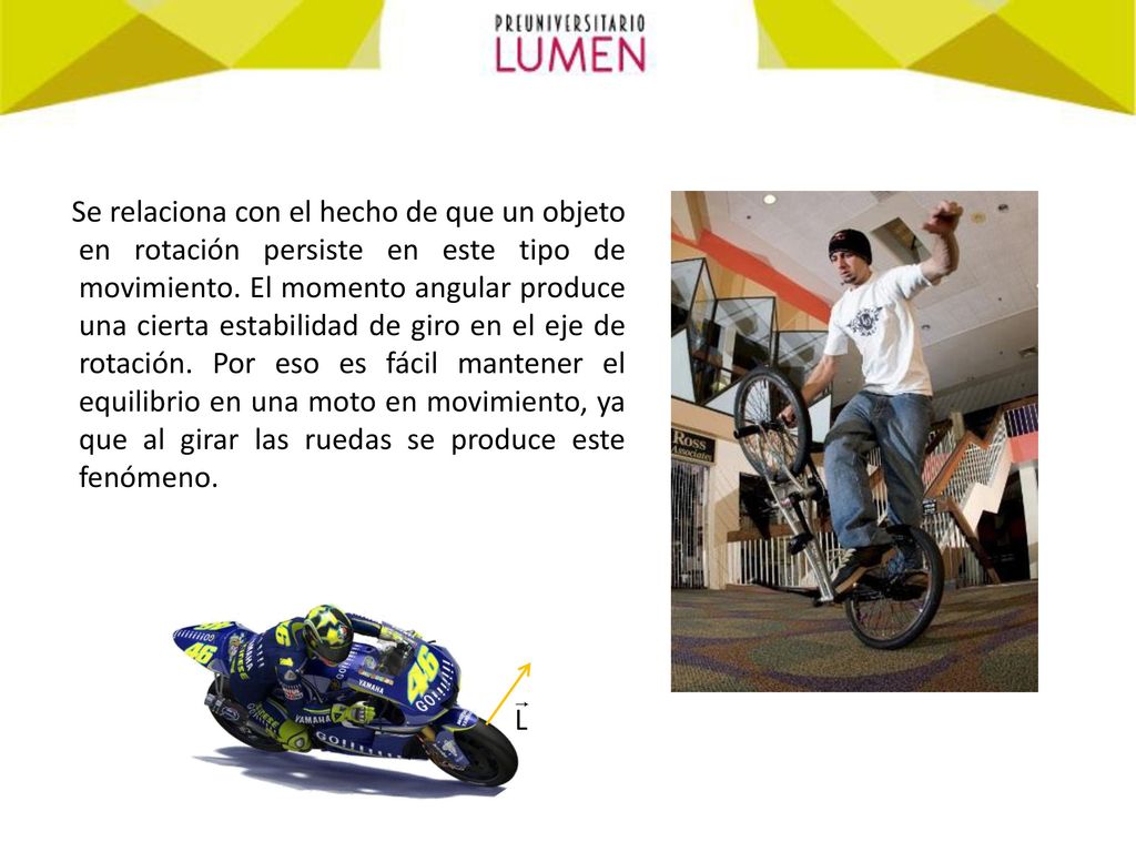 Se relaciona con el hecho de que un objeto en rotación persiste en este tipo de movimiento.