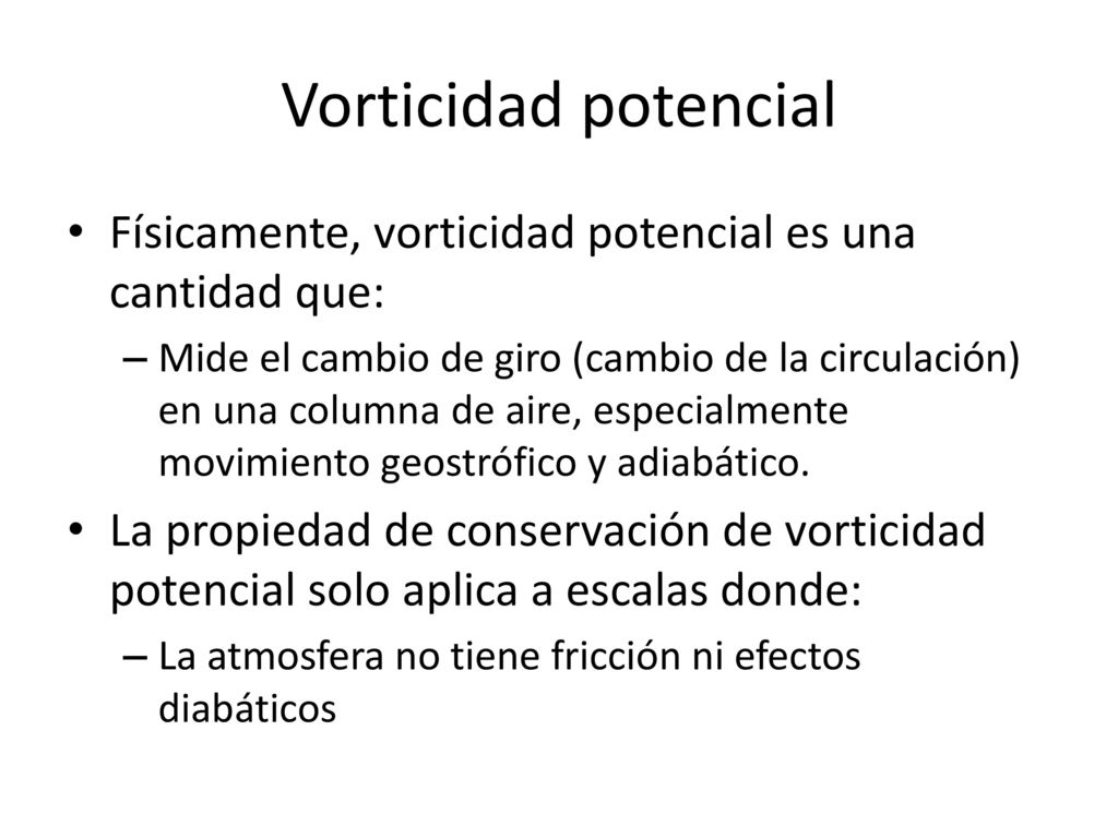 Vorticidad potencial Físicamente, vorticidad potencial es una cantidad que: